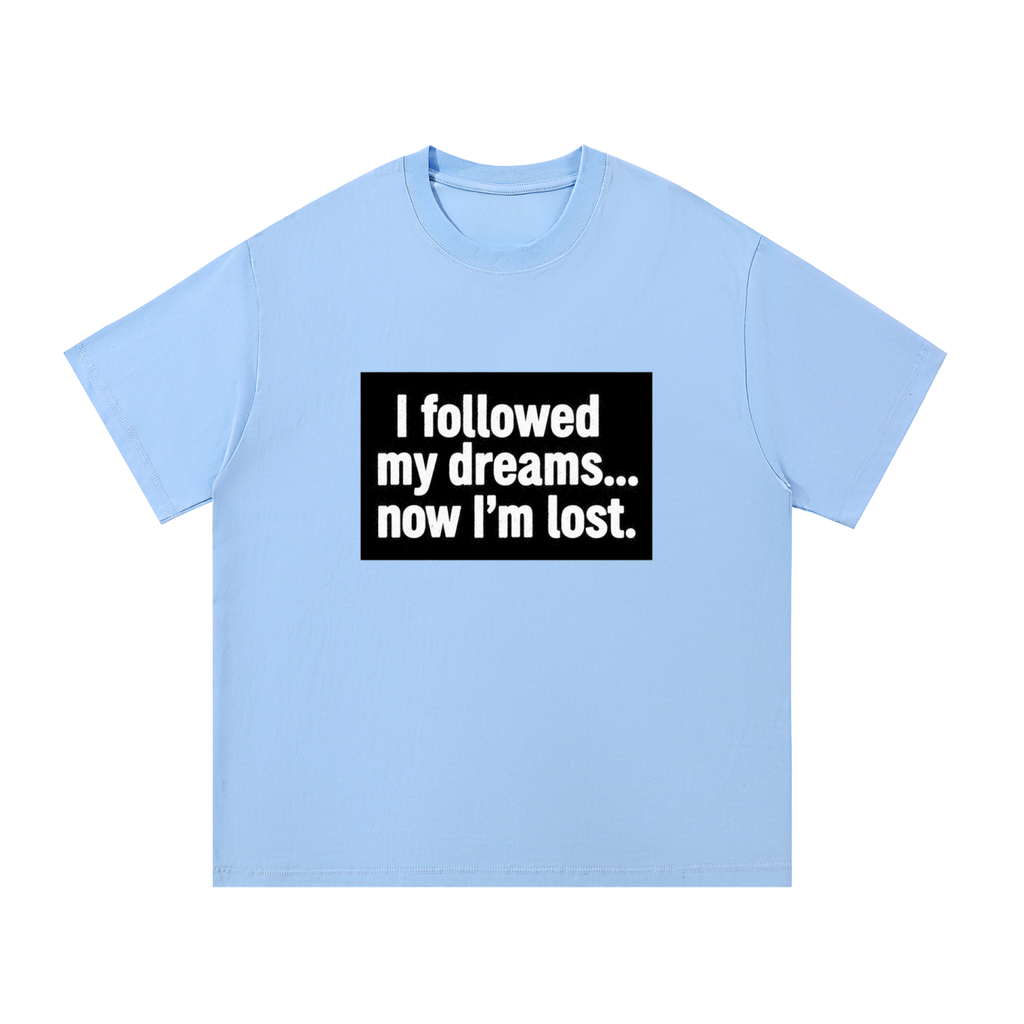 I Followed My Dreams... Now I'm Lost Cotton T-Shirt